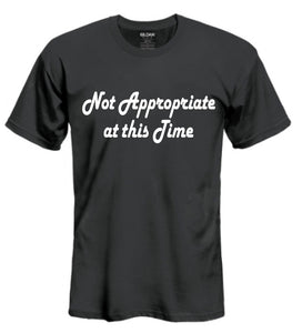 Not Appropriate at this Time - T-shirt (short sleeve)